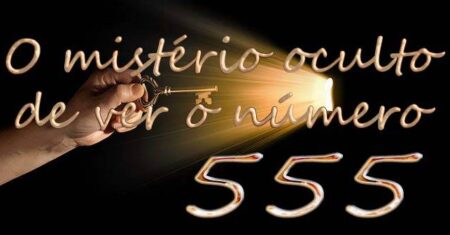 O mistério oculto de ver o número 555 em todos os lugares