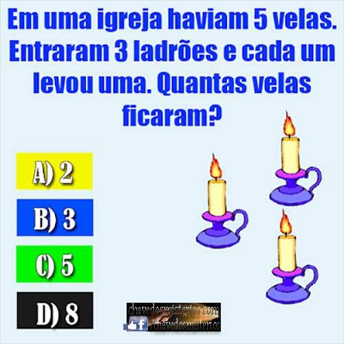 Em uma igreja haviam 5 velas. Entraram 3 ladrões e cada um levou uma. Quantas velas ficaram