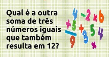 4+4+4=12! Qual soma de três números iguais que também resulta em 12?